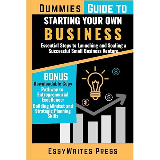 Dummies Guide to Starting Your Own Business: Essential Steps to Launching and Scaling a Successful Small Business Venture