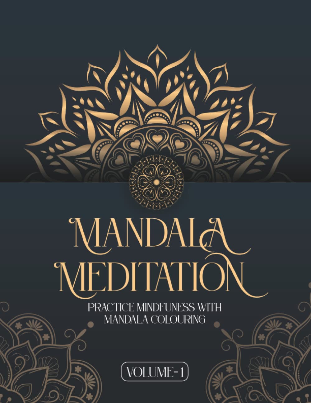 MANDALA MEDITATION – Volume 1: Practice Mindfulness with Anti-Stress Colouring Books for Grown-Ups & Teens