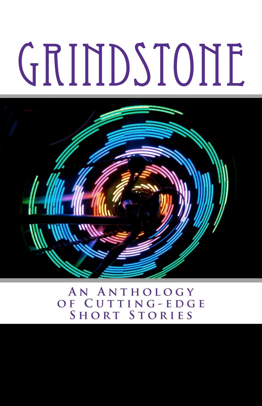 Grindstone: An Anthology of Cutting-Edge Short Stories