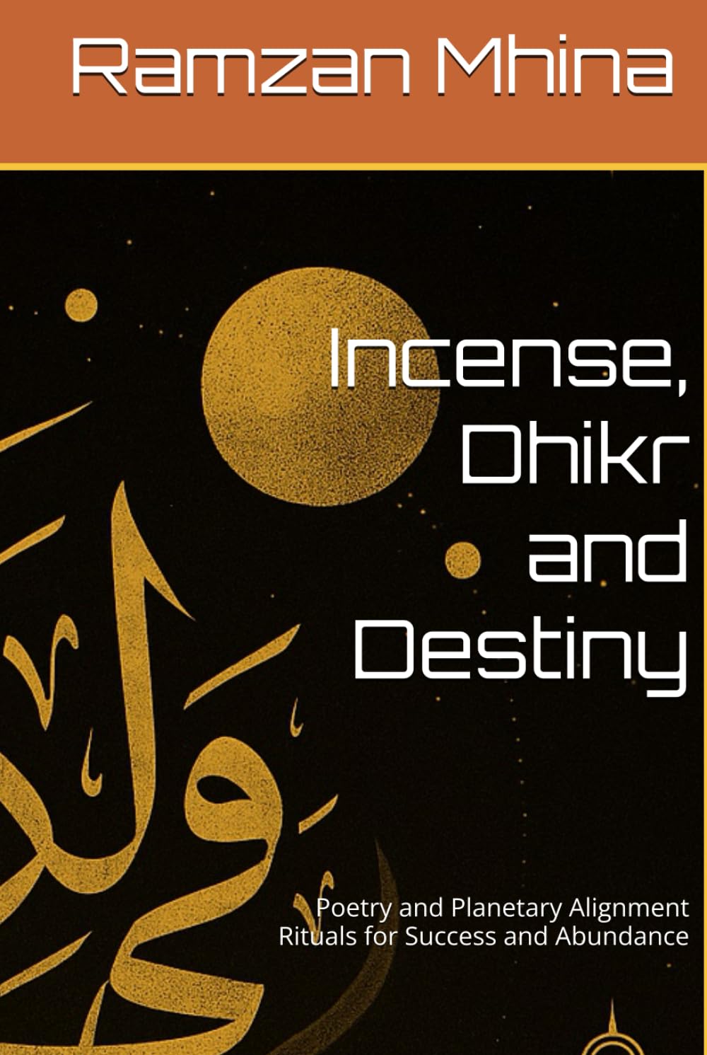 Incense, Dhikr and Destiny: Poetry and Planetary Alignment Rituals for Success and Abundance