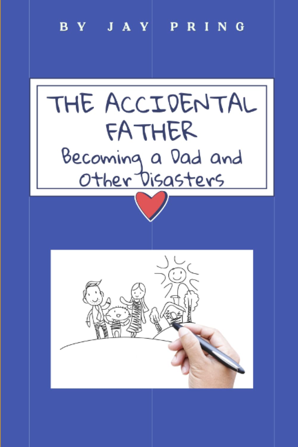 The Accidental Father: Becoming a Dad, and Other Disasters