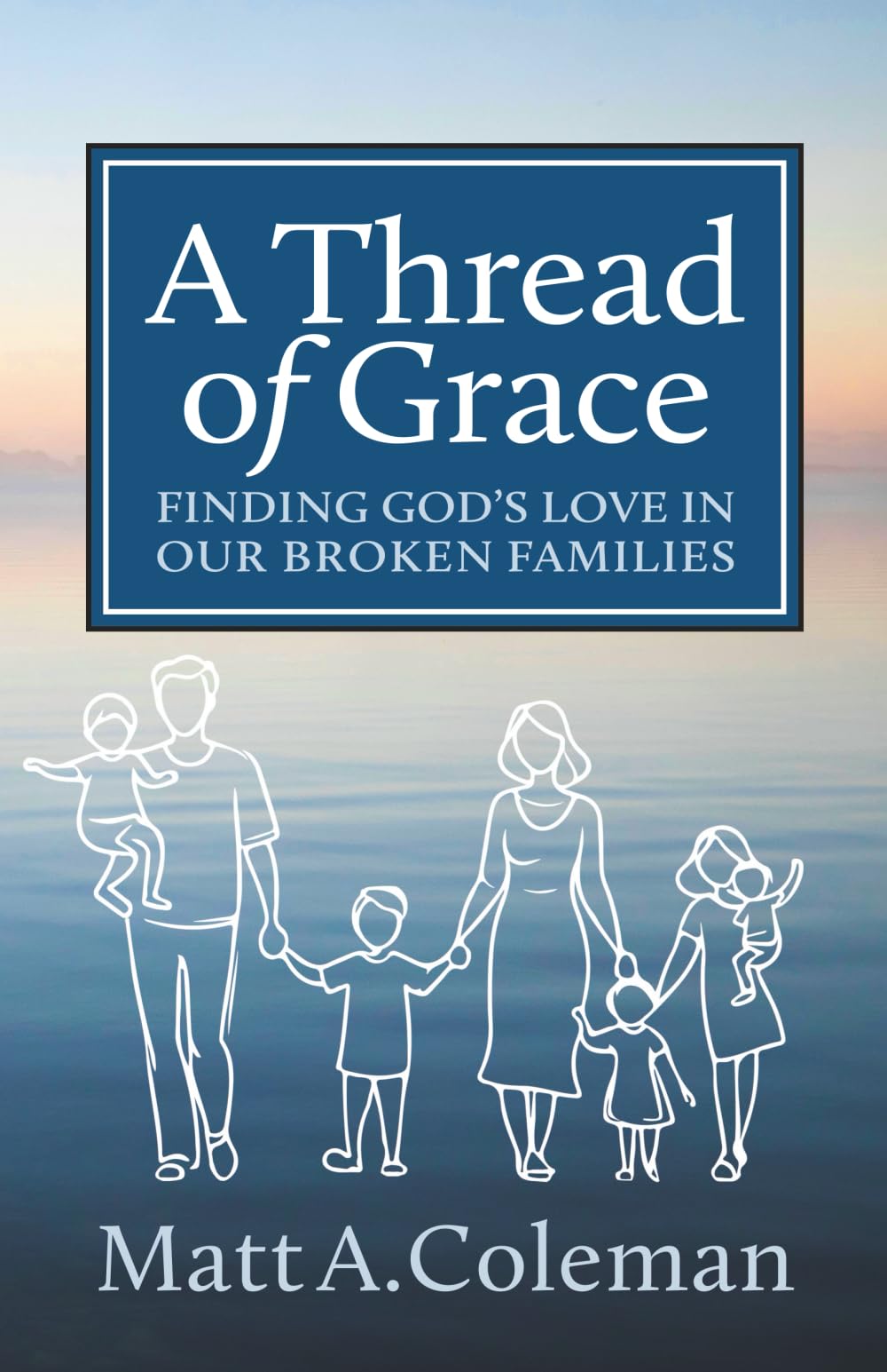 A Thread of Grace: Finding God's Love in Our Broken Families
