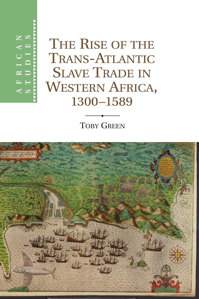 The Rise of the Trans-Atlantic Slave Trade in Western Africa, 1300–1589 (African Studies)