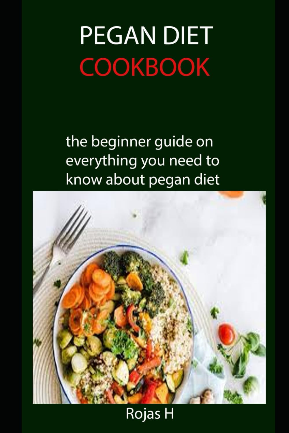 PEGAN DIET COOKBOOK: the beginner guide on everything you need to know about pegan diet