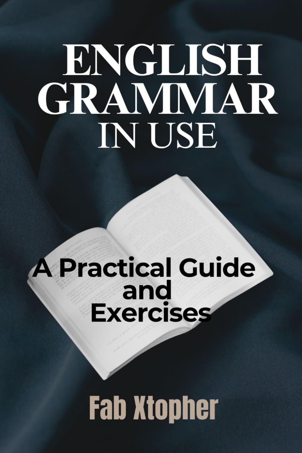 English Grammar In Use: A Practical Guide and Exercises