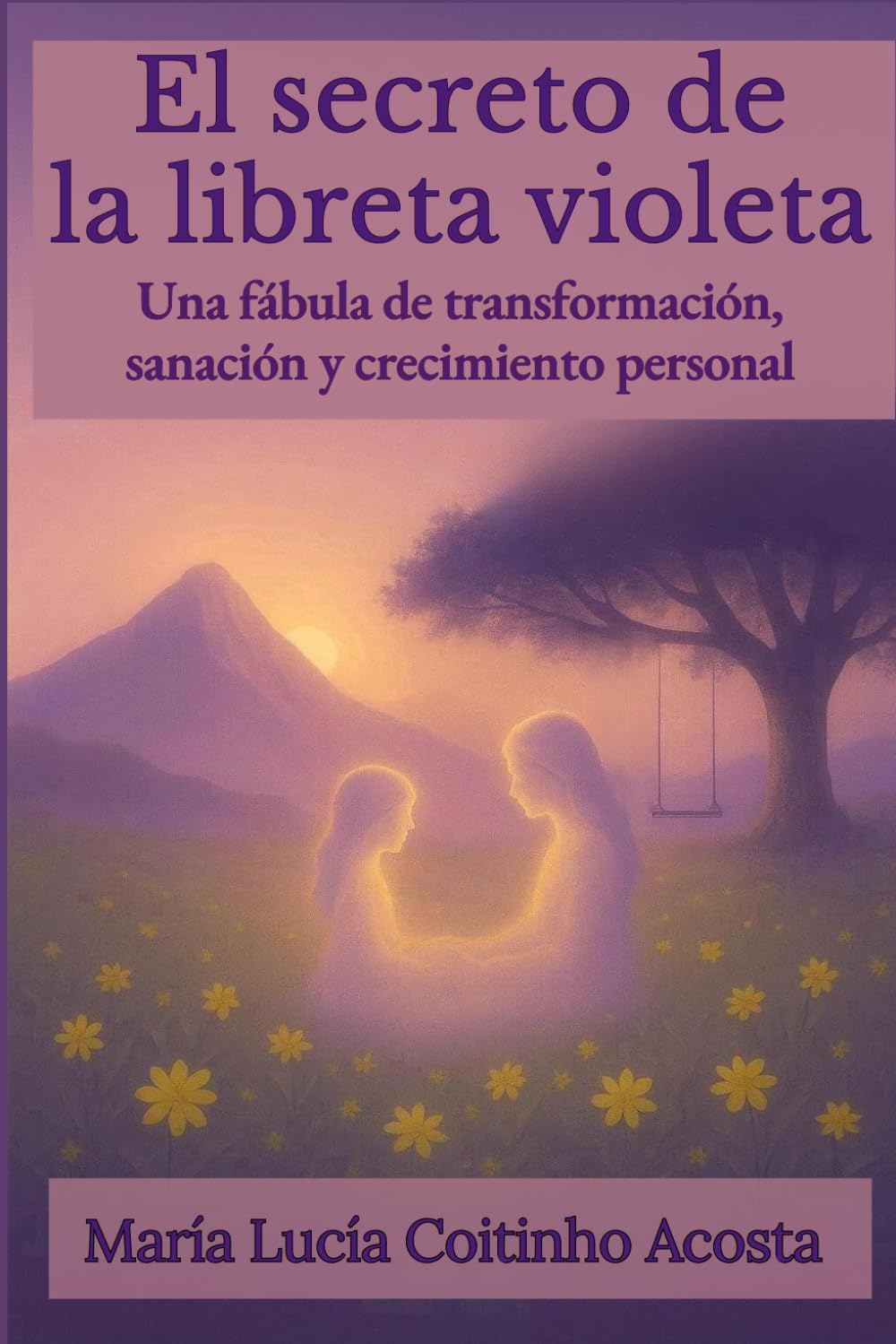 El secreto de la libreta violeta: Una fábula de transformación, sanación y crecimiento personal
