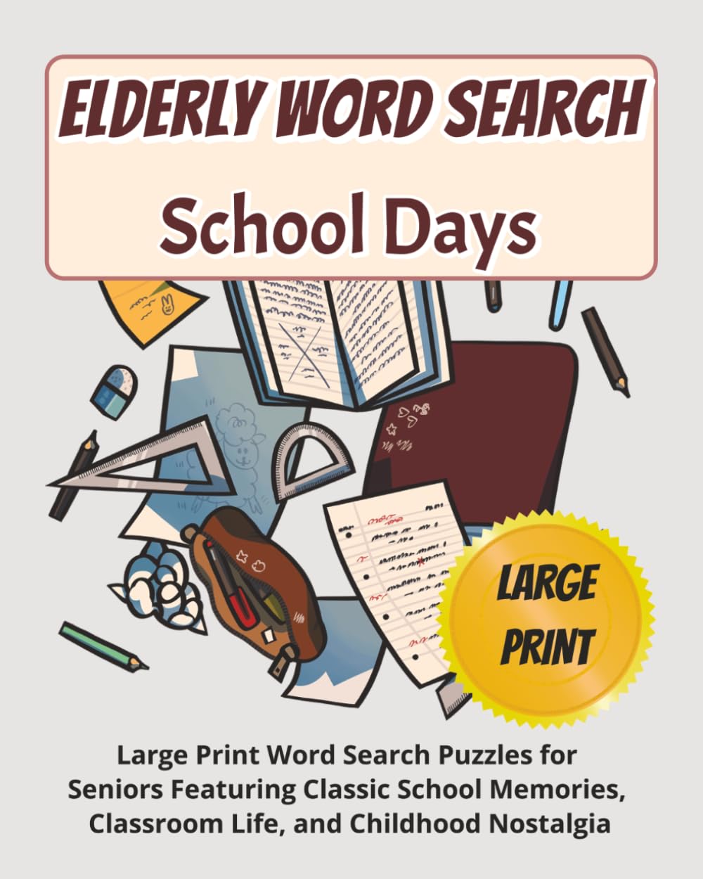 Elderly Word Search School Days: Large Print Word Search Puzzles for Seniors Featuring Classic School Memories, Classroom Life, and Childhood Nostalgia