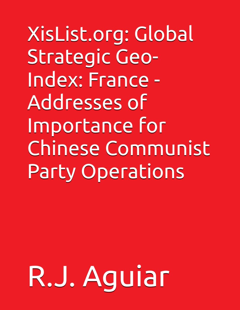 XisList.org: Global Strategic Geo-Index: France - Addresses of Importance for Chinese Communist Party Operations (The Chinese Communist Party Global Directory)