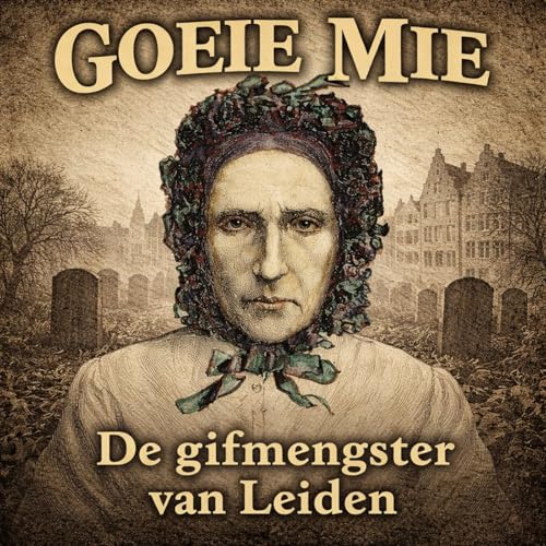 Goeie Mie, de gifmengster van Leiden
