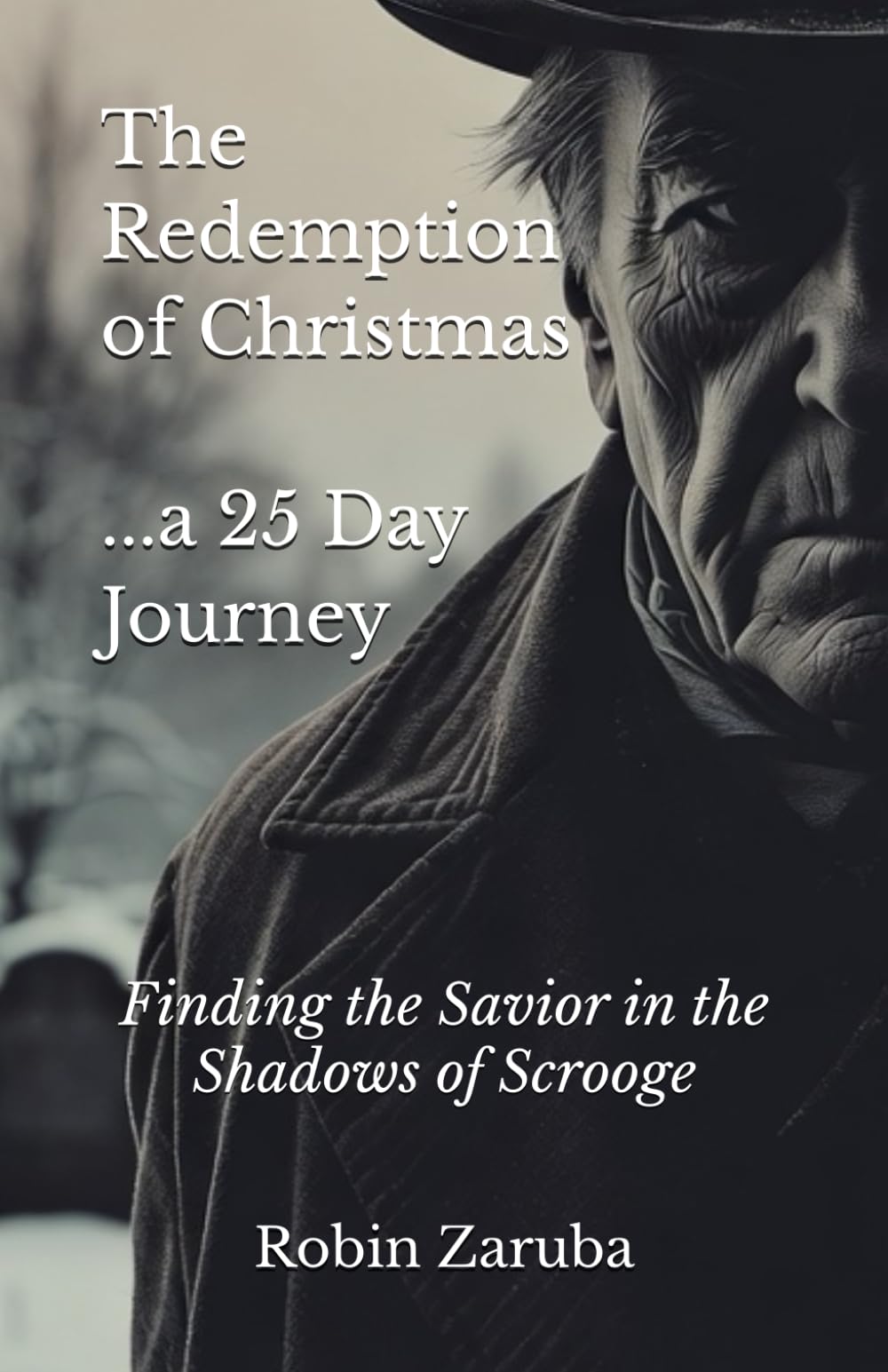The Redemption of Christmas: a 25 Day Journey: Finding the Savior in the Shadows of Scrooge