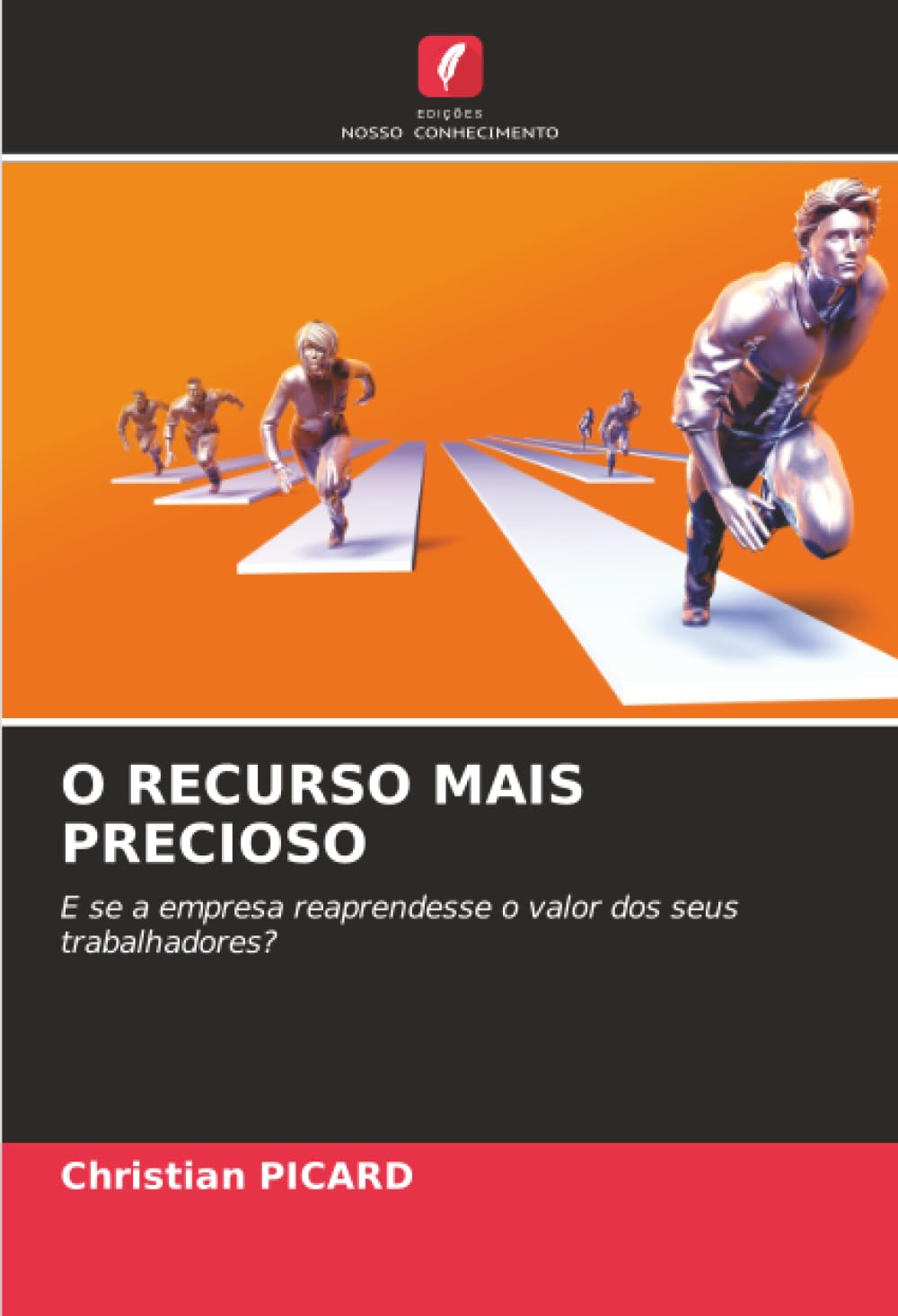 O RECURSO MAIS PRECIOSO: E se a empresa reaprendesse o valor dos seus trabalhadores?