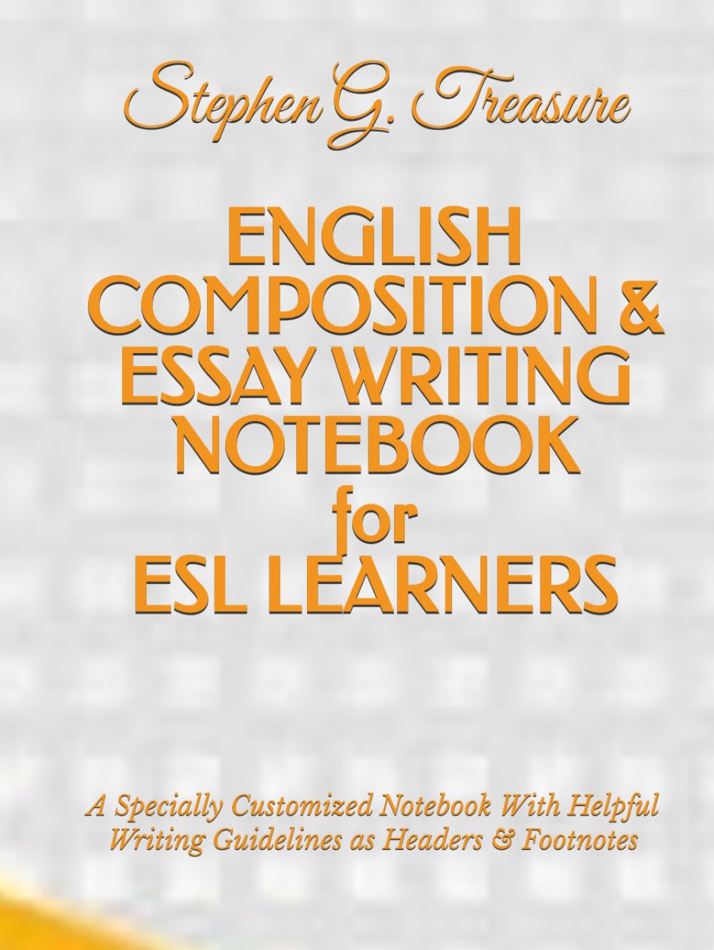 ENGLISH COMPOSITION & ESSAY WRITING NOTEBOOK for ESL LEARNERS: A Specially Customized Notebook With Helpful Writing Guidelines as Headers & Footnotes