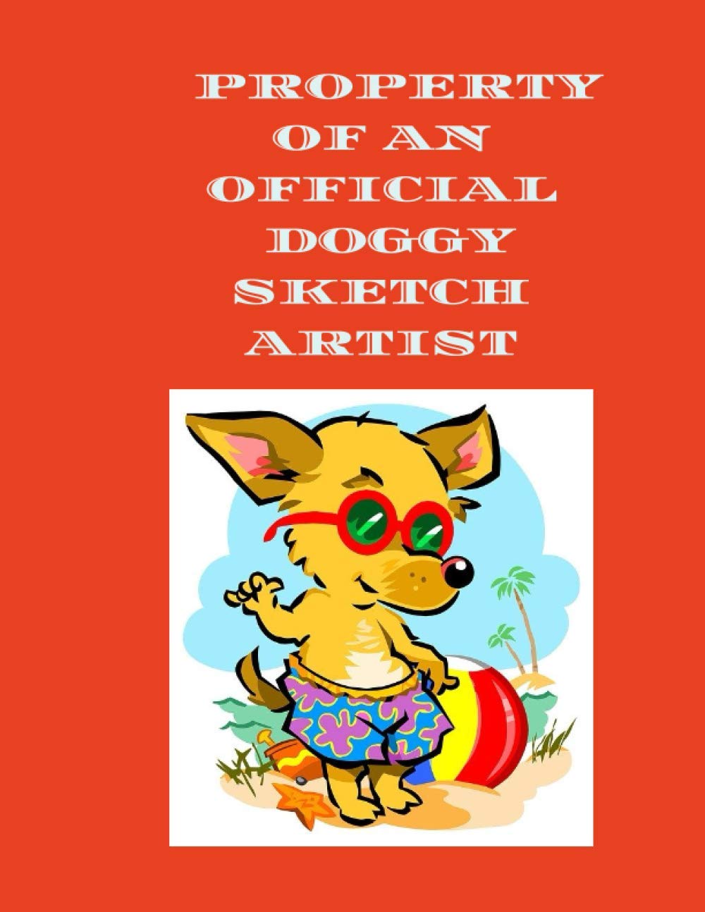 Property Of an Official Doggy Sketch Artist: 120 page sketch pad