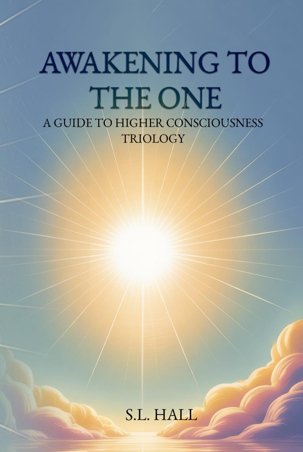Awakening to the one: A Guide to Higher Consciousness (Trilogy)