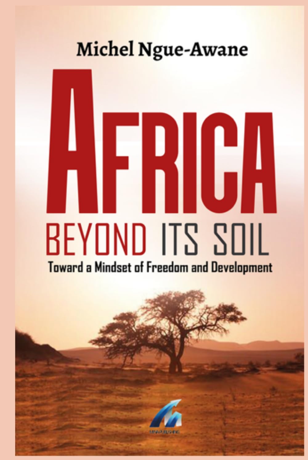 Africa Beyond it's Soil: Towards a Mindset of Freedom and Development