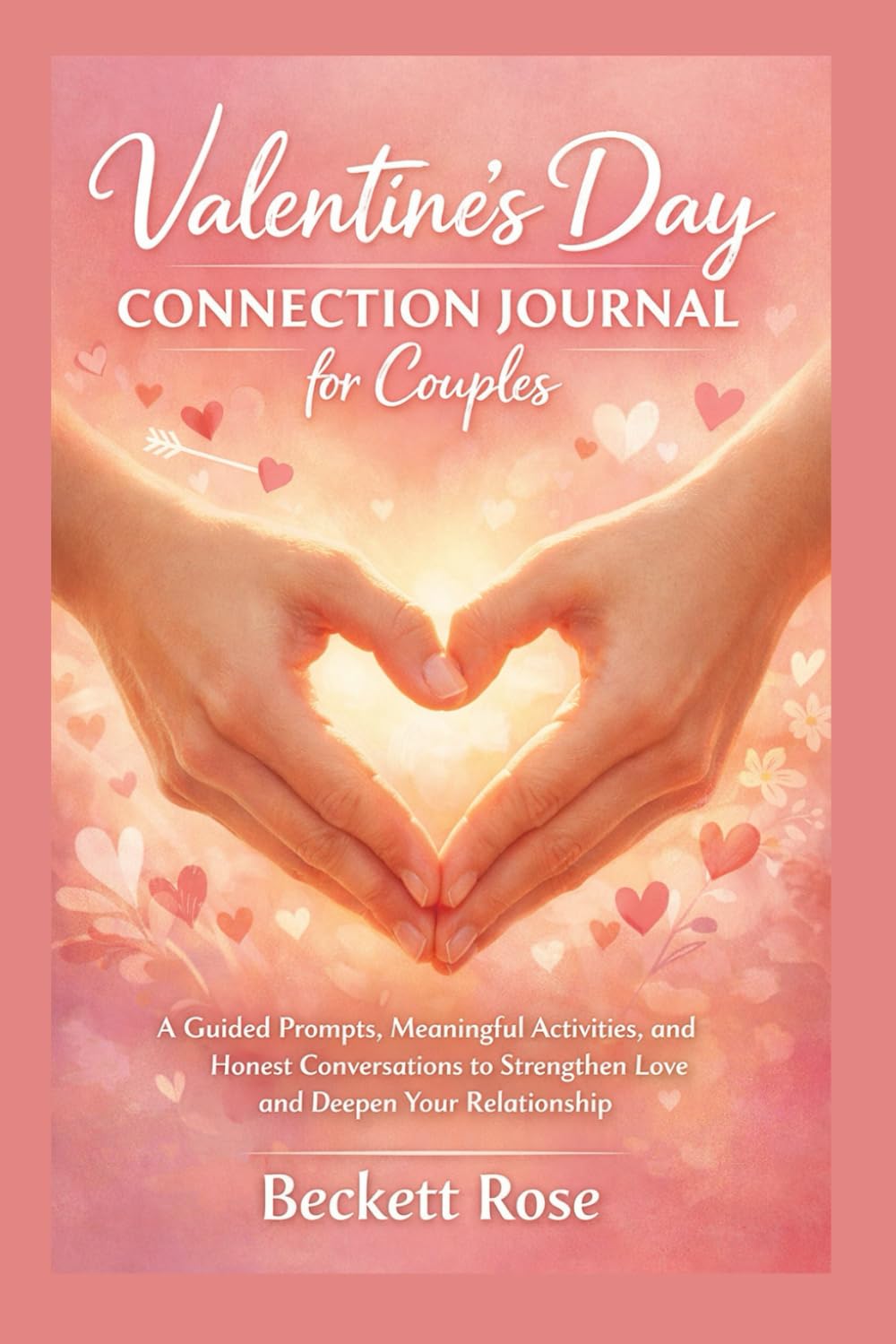 Valentine’s Day Connection Journal for Couples: A Guided Prompts, Meaningful Activities, and Honest Conversations to Strengthen Love and Deepen Your Relationship