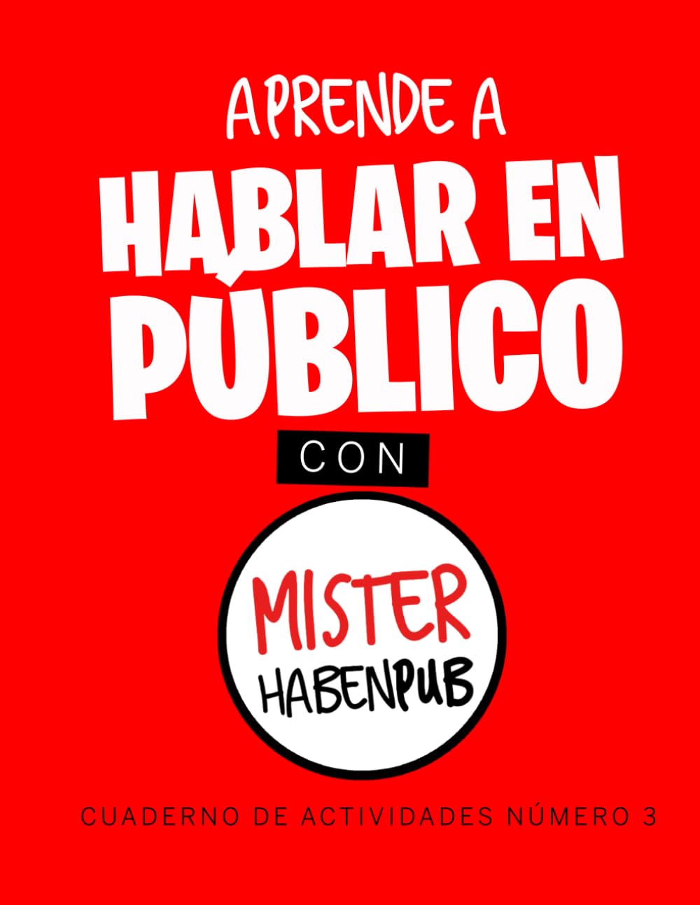APRENDE A HABLAR EN PÚBLICO CON MISTER HABENPUB: CUADERNO DE ACTIVIDADES 3