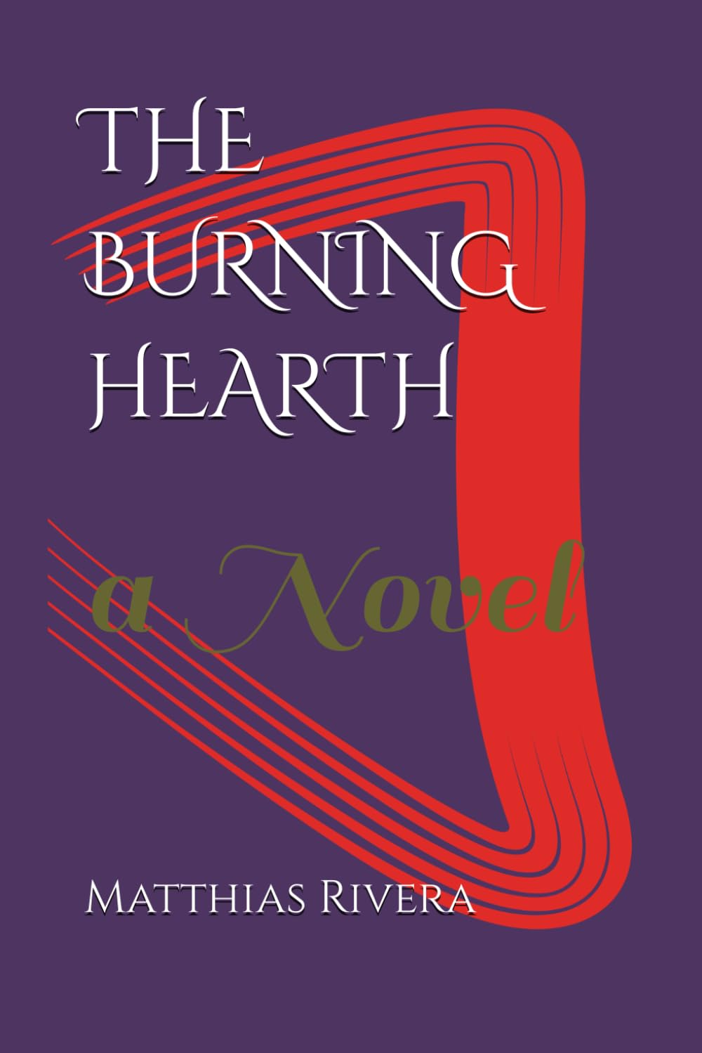 The Burning Hearth: a Novel