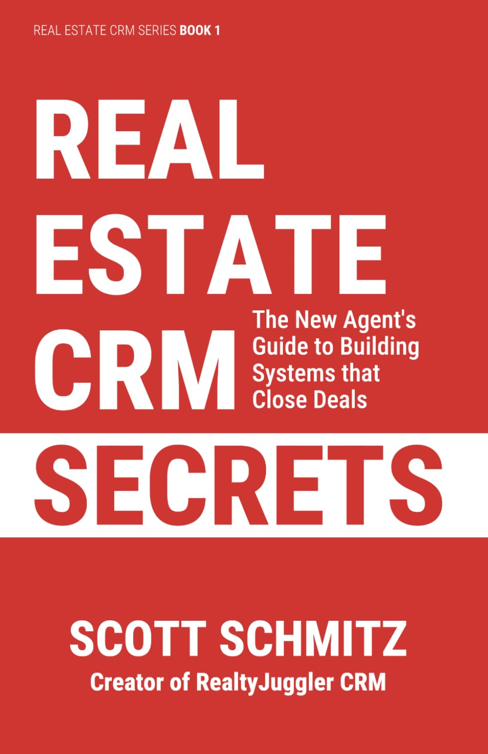 Real Estate CRM Secrets: The New Agent's Guide to Building Systems that Close Deals
