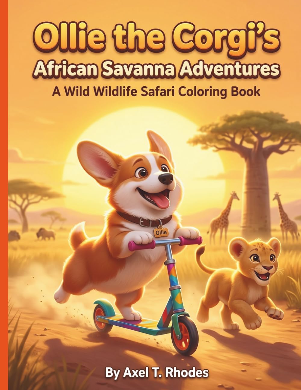 Ollie the Corgi's African Savanna Adventures: A Wild Wildlife Safari Coloring Book: 50 Easy & Cute Scenery Pages with Lions, Elephants, Giraffes, and ... Kids Ages 4-8 (Ollie the Corgi's Adventures)