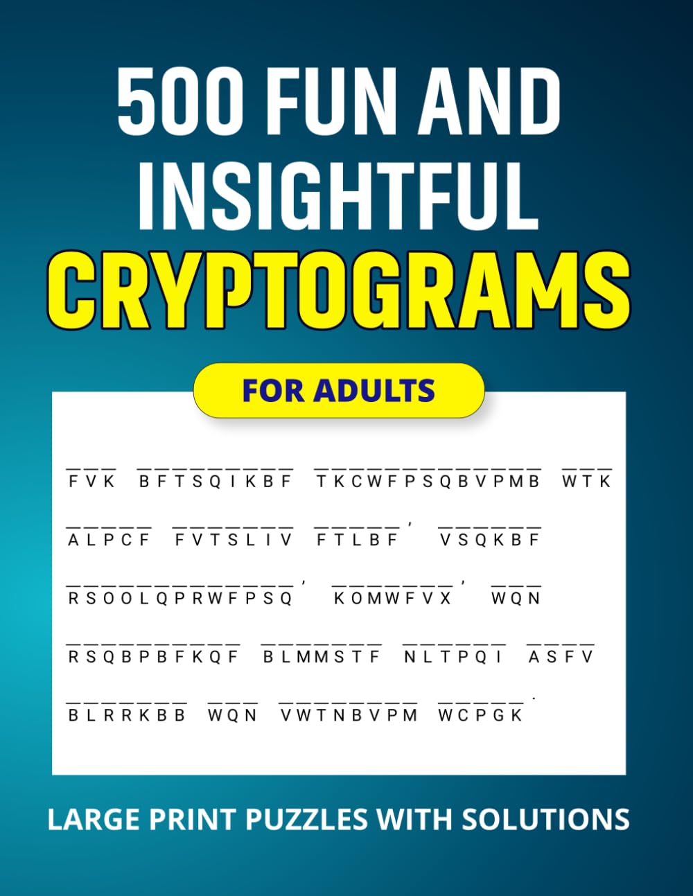 Cryptograms Puzzle Book For Adults 500 Large Print Cryptograms With Solutions: Fun and Challenging Cryptogram Puzzle Book With Inspirational Quotes, Positive Affirmations & Mind Exercise