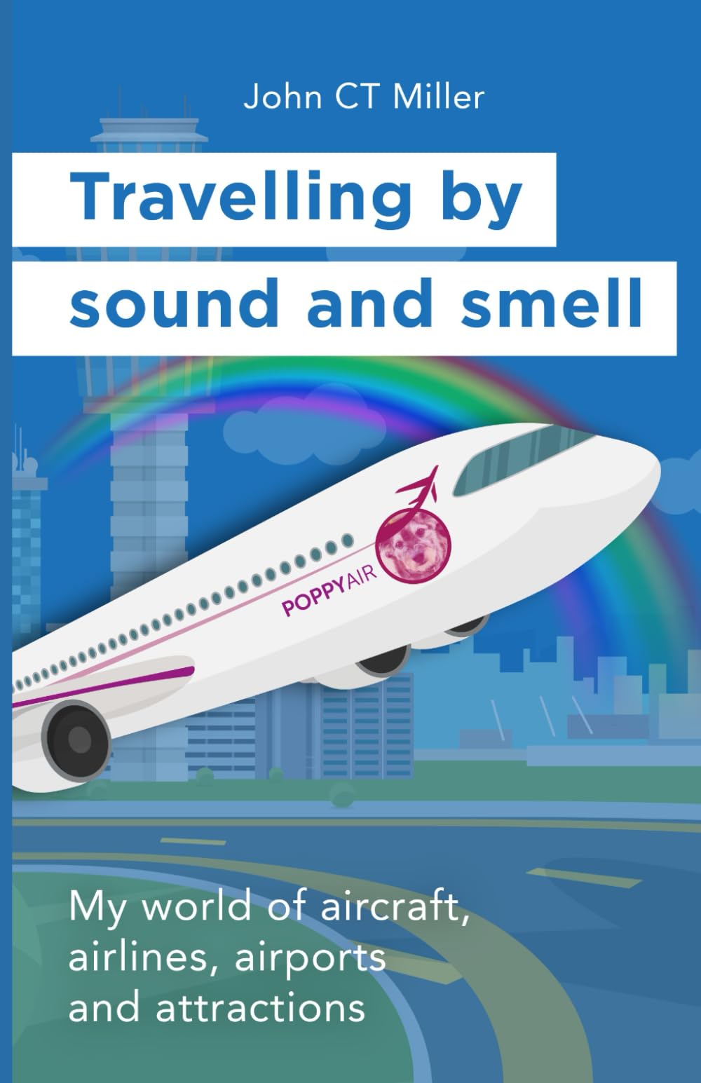 Travelling by sound and smell: My world of aircraft, airlines, airports and attractions