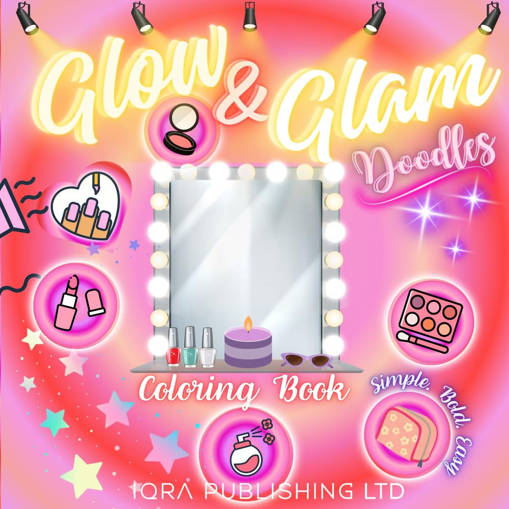Glow & Glam Doodles Coloring Book: Simple, Bold, and Easy Glam Designs – Makeup, Cosmetic Items and Skincare Products for Relaxation and Self-Expression, Suitable for Kids, Teens, and Adults.