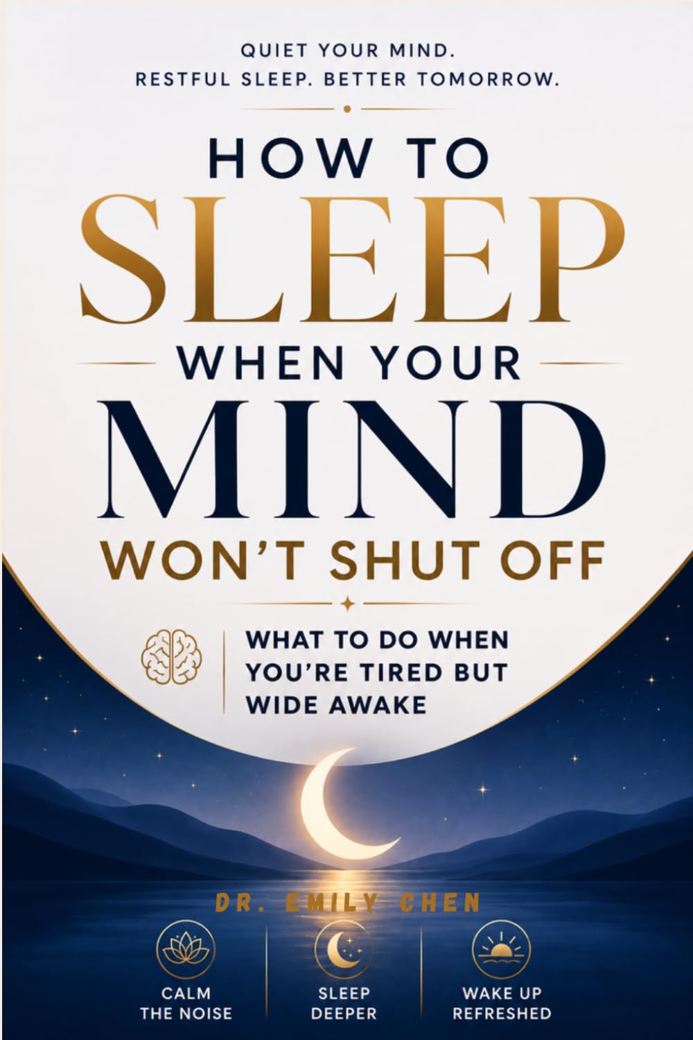 How to Sleep When Your Mind Won't Shut Off: What to Do When You're Tired but Wide Awake