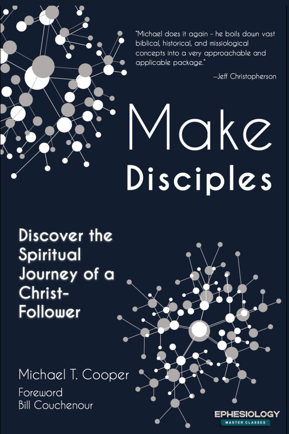 Make Disciples: Discover the Spiritual Journey of a Christ-Follower (Defense of the Faith from Ephesiology)