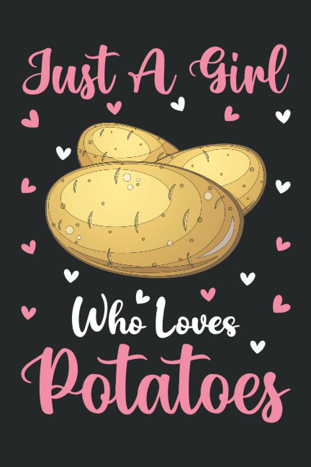 Potatoes Notebook: Just A Girl Who Loves Potatoes Notebook Journal For Women Girls Kids: Potatoes Notebook Journal Dairy - 110 Page Paperback Notebook - (6"x9")