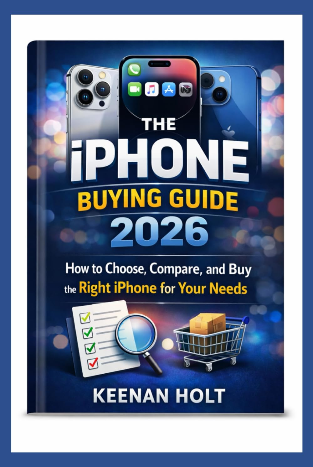 The iPhone Buying Guide 2026: How to Choose, Compare, and Buy the Right iPhone for Your Needs
