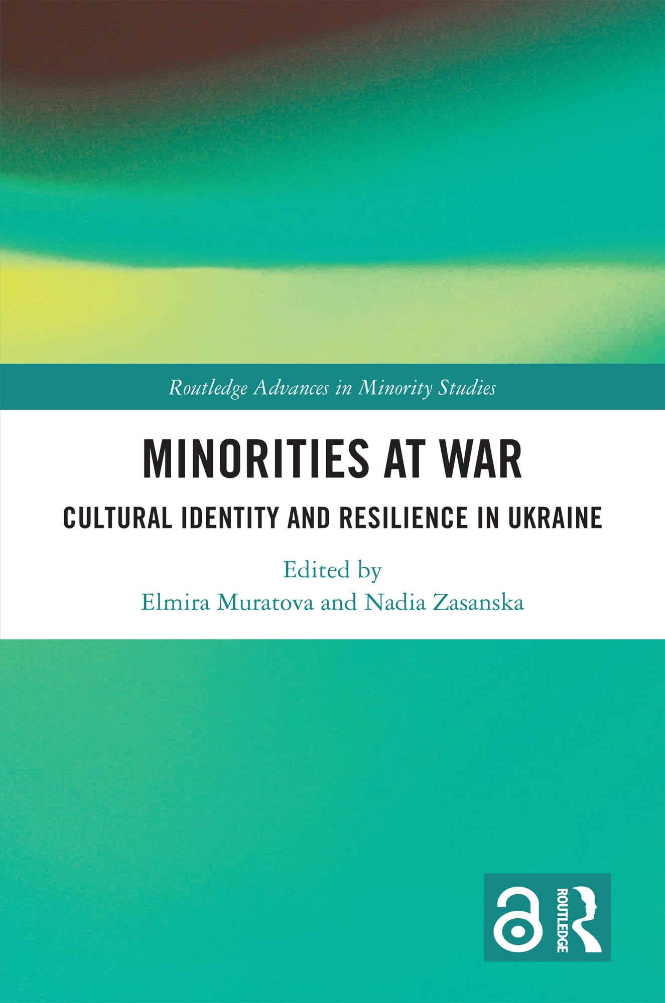 Minorities at War: Cultural Identity and Resilience in Ukraine (Routledge Advances in Minority Studies)