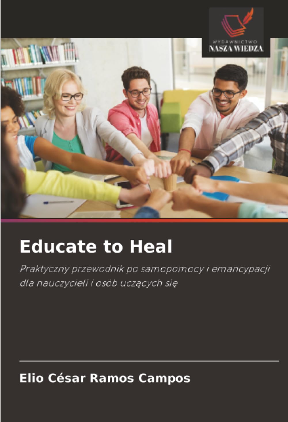 Educate to Heal: Praktyczny przewodnik po samopomocy i emancypacji dla nauczycieli i osób uczących się