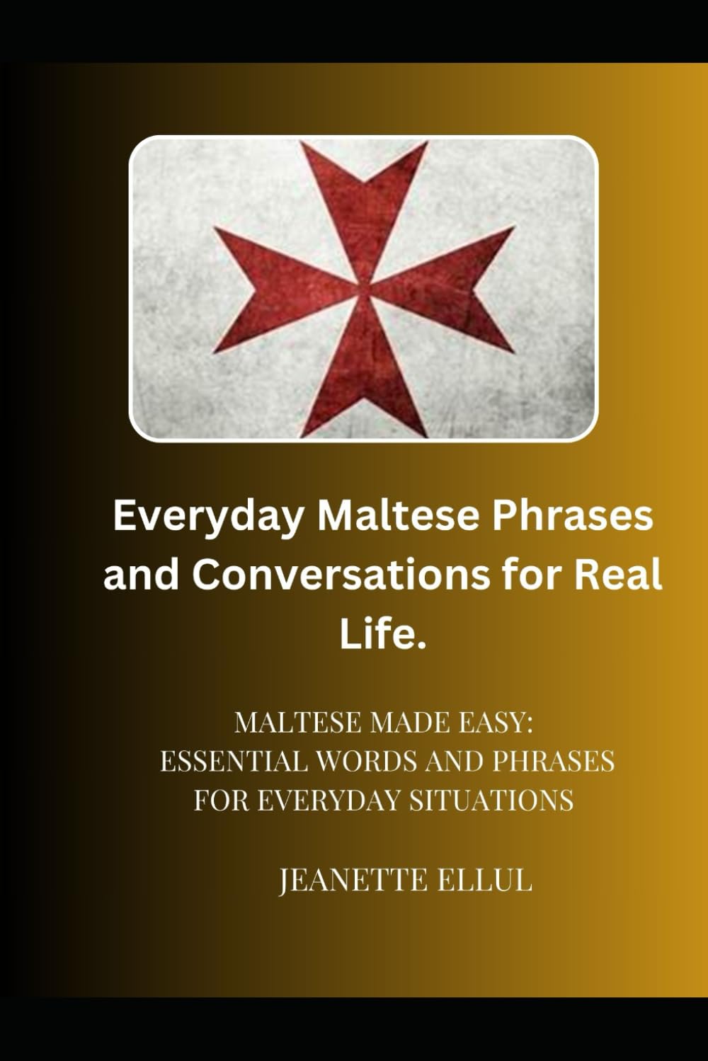 Everyday Maltese Phrases and Conversations for Real Life: Maltese Made Easy: Essential Words and Phrases for Everyday Situations