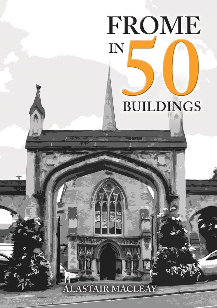 Frome in 50 Buildings by Alastair MacLeay (Paperback Book)