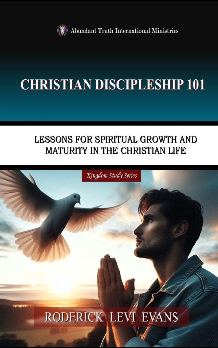 Christian Discipleship 101: Lessons for Spiritual Growth and Maturity in the Christian Life: 1 (Kingdom Study)