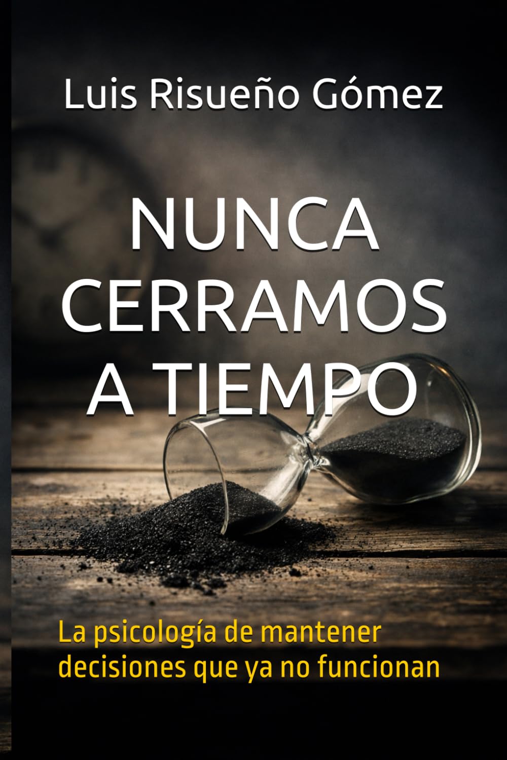 NUNCA CERRAMOS A TIEMPO: La psicología de mantener decisiones que ya no funcionan