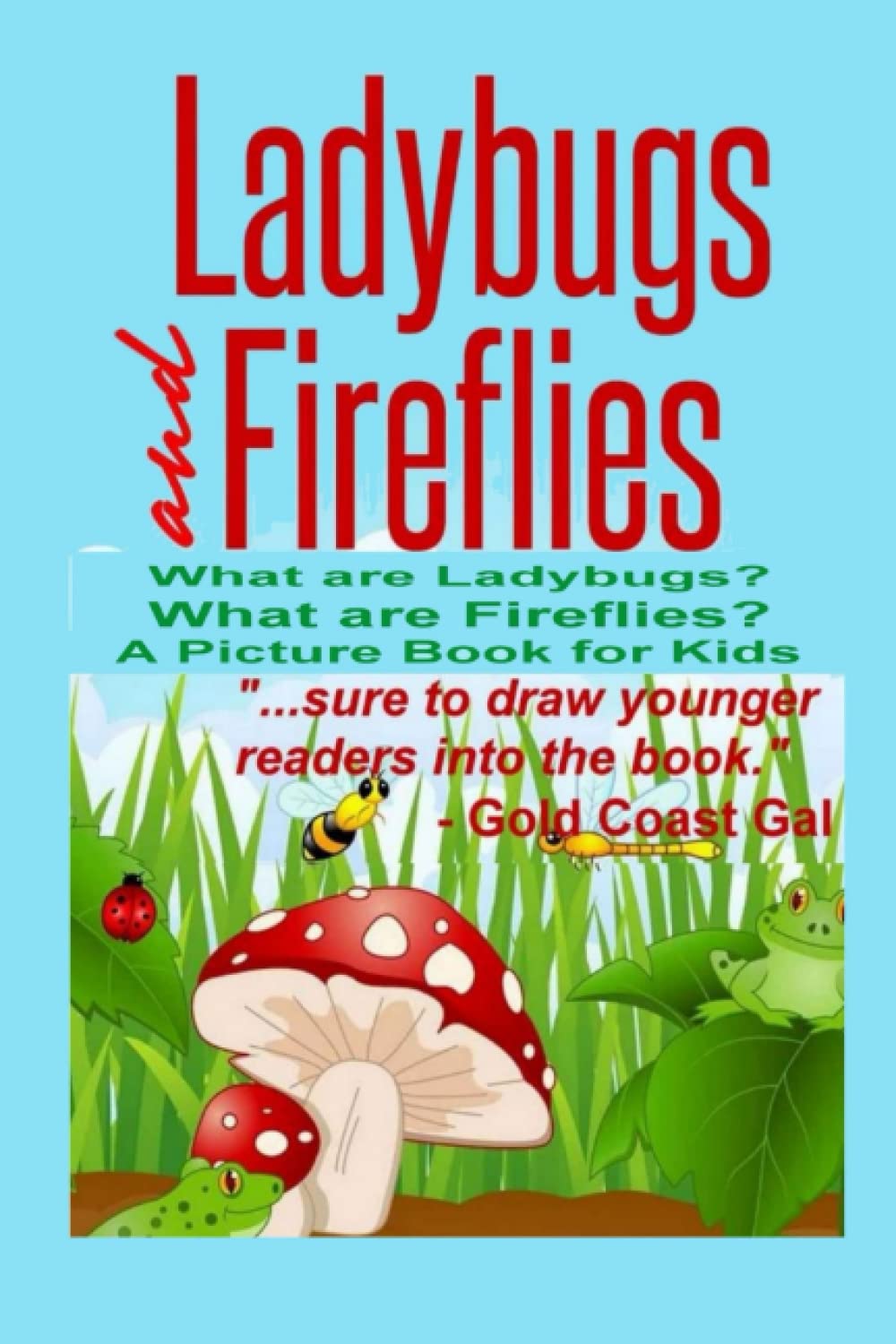Ladybugs and Fireflies: What Are Ladybugs? What Are Fireflies? A Picture Book Fo (A Picture Book For Kids)