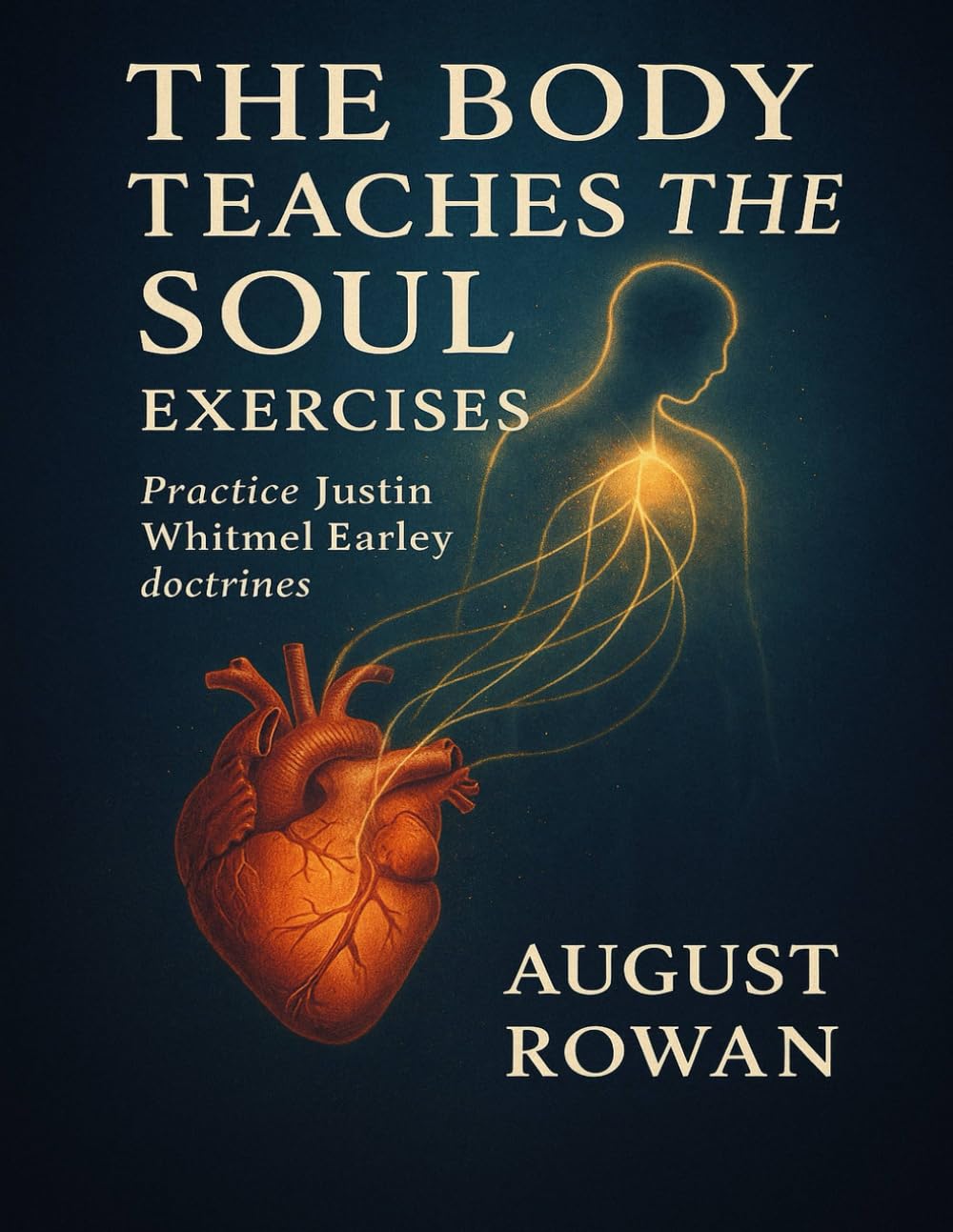 The Body Teaches the Soul Exercises: Practice Justin Whitmel Earley doctrines