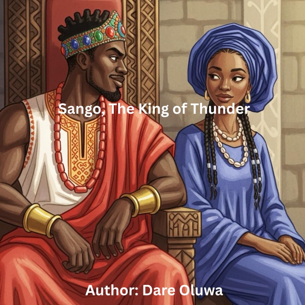 Sango, The King of Thunder: A Yoruba Legend of Power, Pride, and Wisdom. (Yoruba Mythology)
