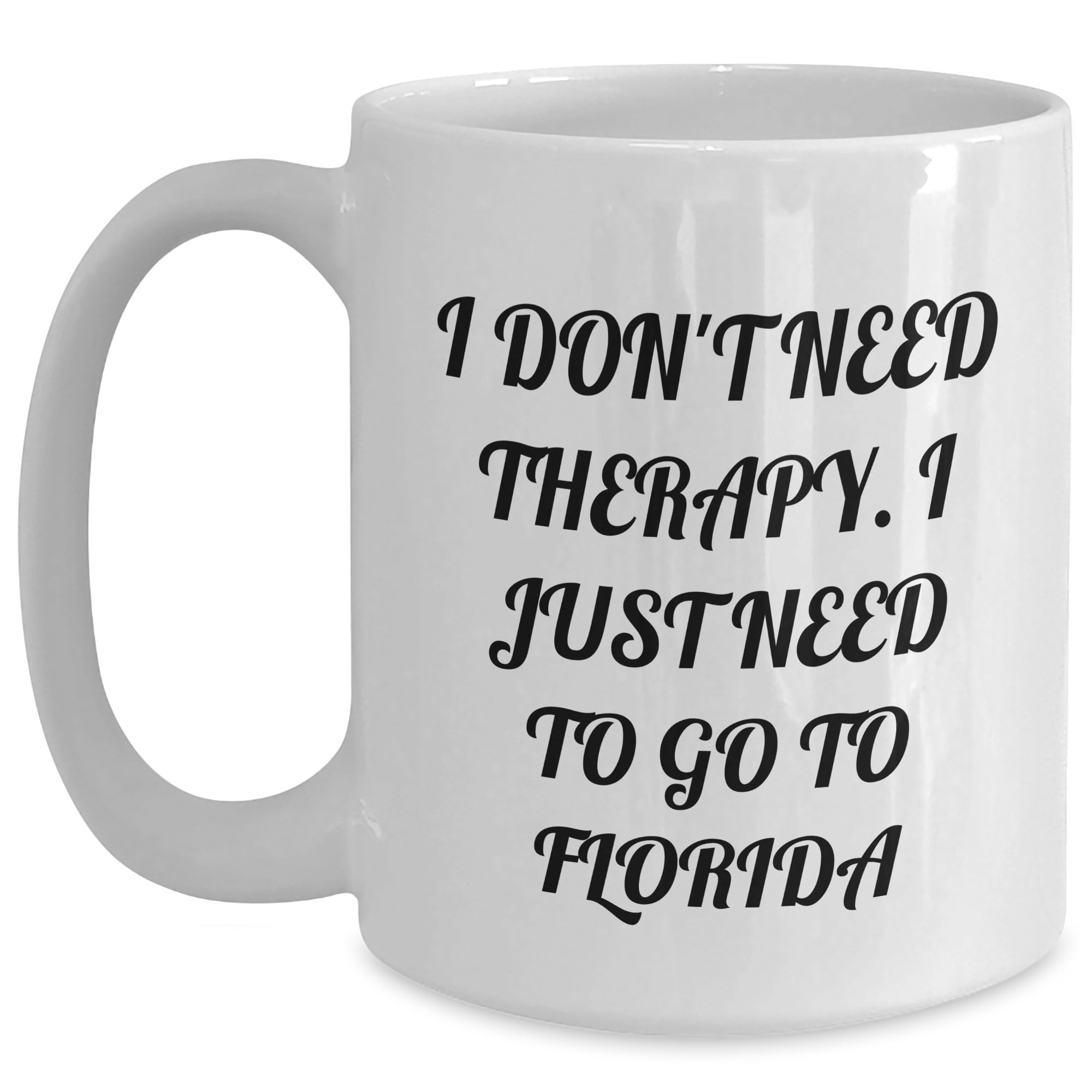 Funny Florida Lover Gift - I Don't Need Therapy — funny ceramic mug from ShopProudGifts