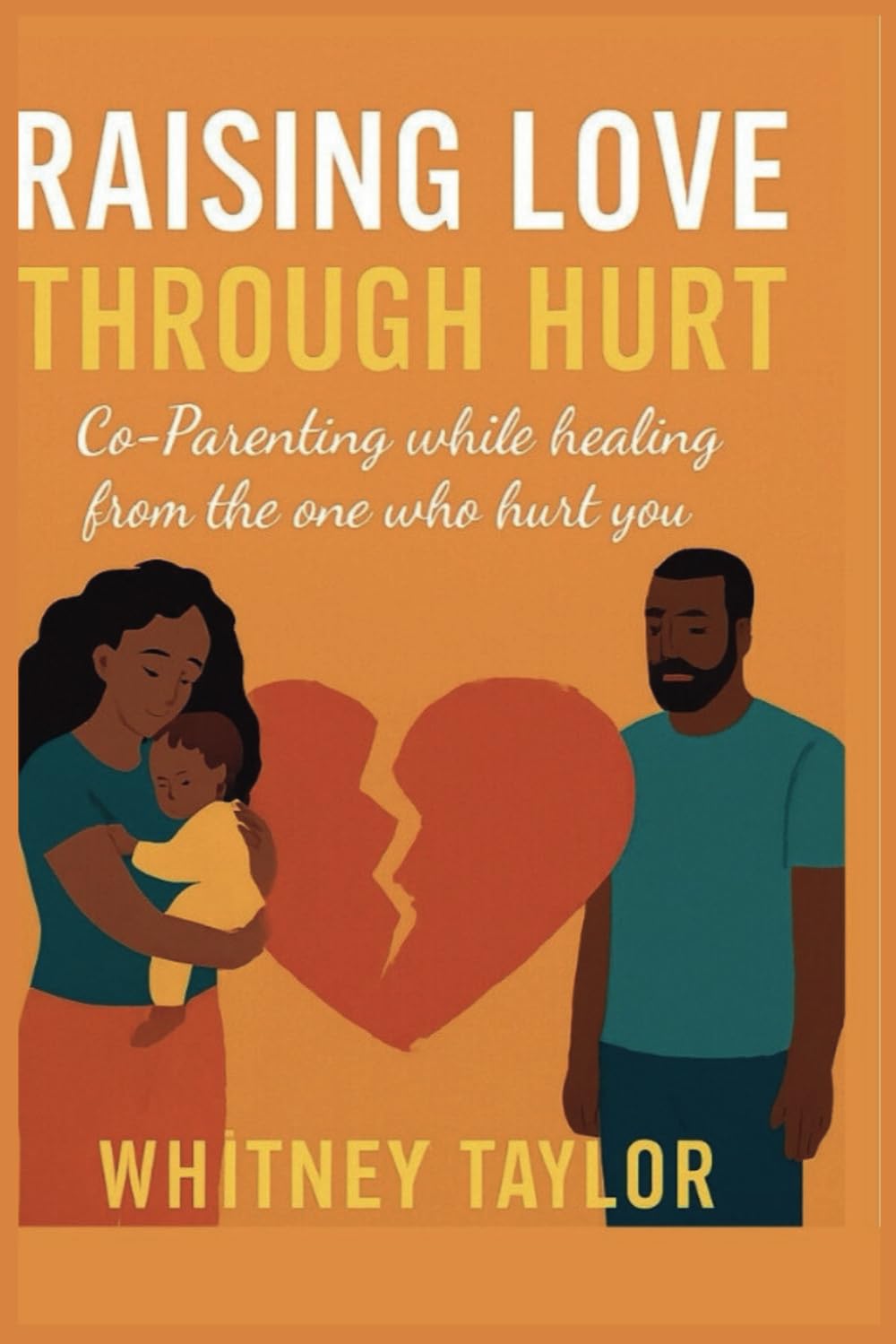 Raising Love Through Hurt: Co-parenting while healing from the one who hurt you