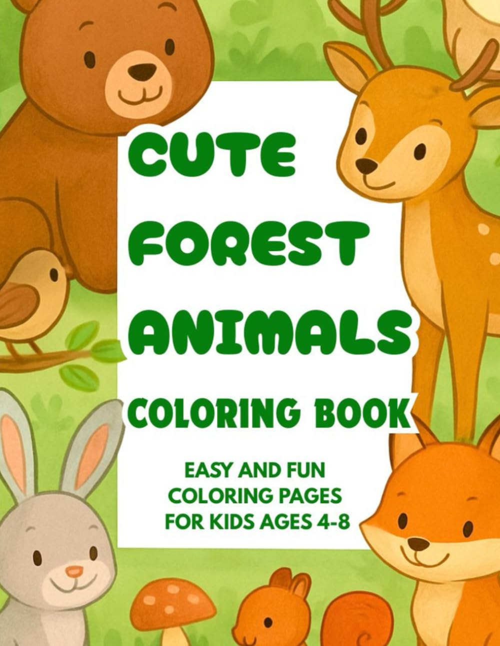 Cute Forest Animals Coloring Book: Easy and Fun Coloring Pages for Kids Ages 4-8