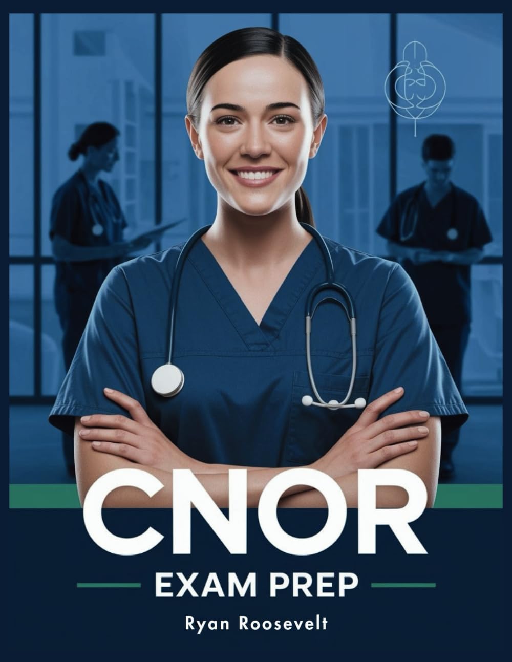 CNOR EXAM PREP: Complete Exam Review With Practice Questions, Answers and Detailed Explanations