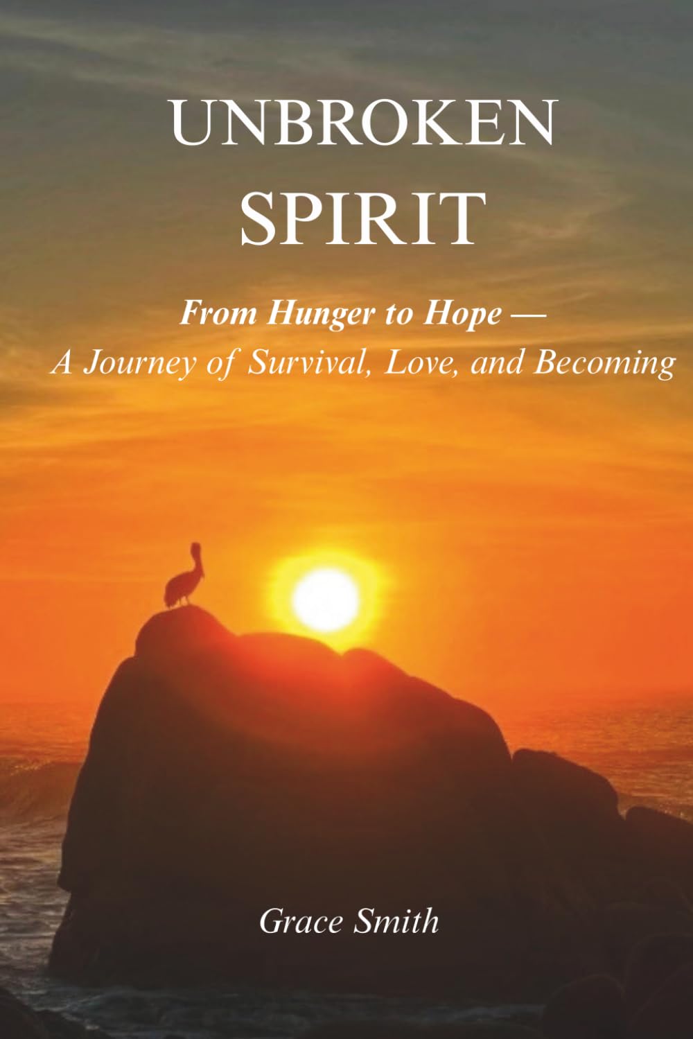 Unbroken Spirit: From Hunger to Hope