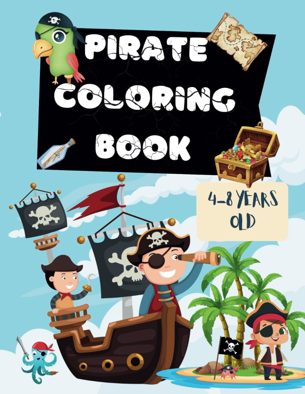 Pirate Coloring Book for Boys Age 4-8: Set Sail on a Swashbuckling Adventure: Unleash Your Inner Pirate with Fun Coloring Pages