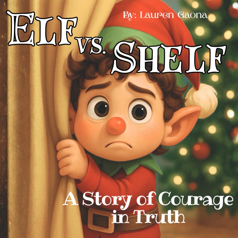 Elf vs. Shelf: A Story of Courage in Truth: Faith-Filled Courageous Christmas Adventure Inspired by God's Promises