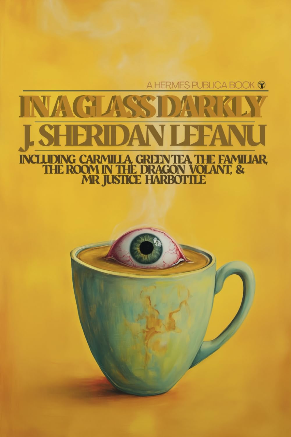 In a Glass Darkly: all 3 volumes in one; including Carmilla, The Room in the Dragon Volant, Green Tea, The Familiar, and Mr. Justice Harbottle