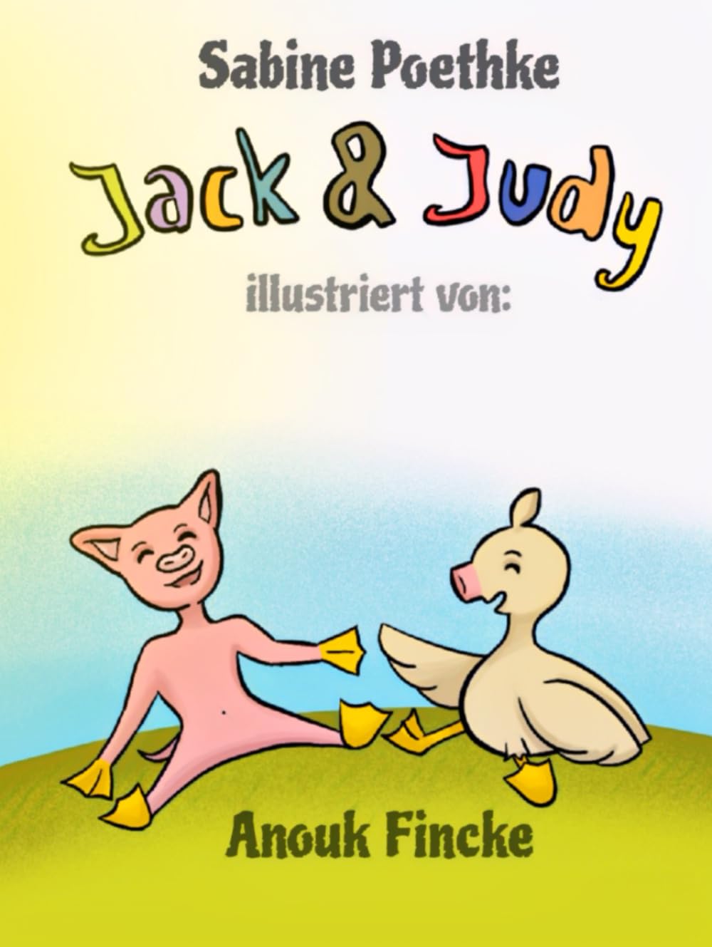 Jack & Judy: Von den Träumen eines Watschelschweins, das tanzen und einer Grunzente, die singen wollte