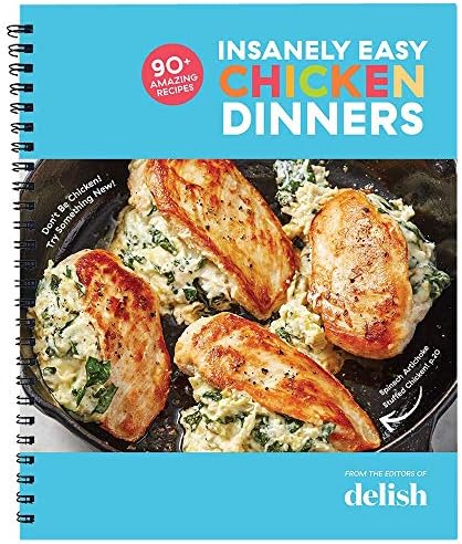 Delish Insanely Easy Chicken Dinners: 90+ Amazing Recipes - Plan Quick and Easy Meals, Casseroles, Soups, Stews, and More!